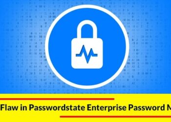 Critical Flaw in Passwordstate Enterprise Password Manager Let Attacker Obtain a User’s Passwords