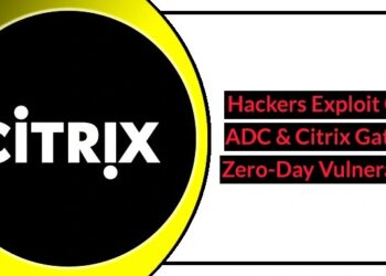 Hackers Exploit Citrix ADC and Citrix Gateway Zero-day Vulnerability to Gain Access to Corporate Networks