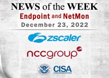 Endpoint Security and Network Monitoring News for the Week of December 23; Zscaler, NCC Group, CISA, and More