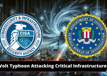 CISA, NSA & FBI Warns of Volt Typhoon Attacking Infrastructure