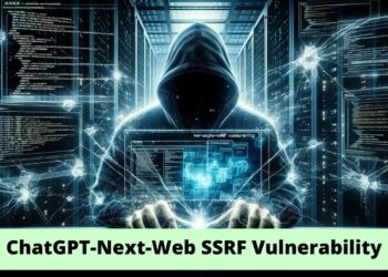 ChatGPT-Next-Web SSRF Vulnerability Let Attackers Gain Access