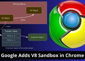 Google Adds V8 Sandbox in Chrome To Stop Memory Corruption Attacks